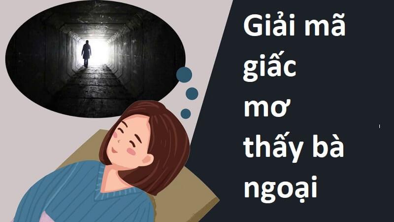 Mơ thấy bà ngoại mang ý nghĩa gì và đánh con gì dễ trúng