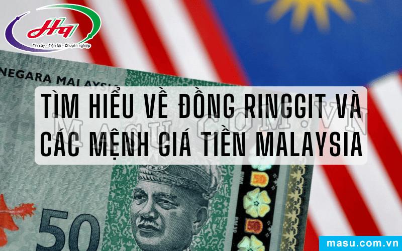 Tìm hiểu đồng Ringgit và các mệnh giá tiền Malaysia