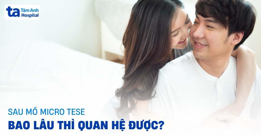 mổ micro tese bao lâu thì quan hệ được