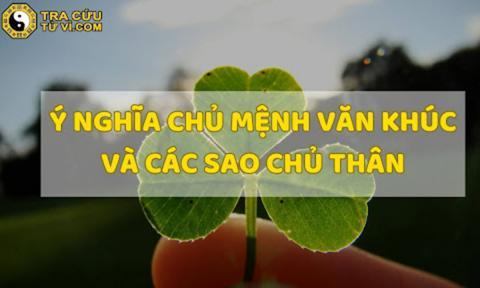 Tìm Hiểu Về Sao Chủ Mệnh Văn Khúc Và Sao Chủ Thân Thiên Đồng