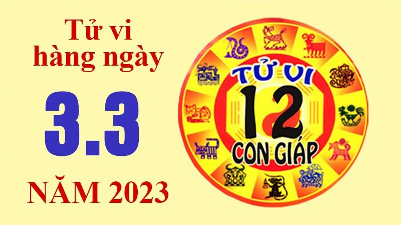 Tử vi hôm nay, xem tử vi 12 con giáp ngày 3/3/2023: