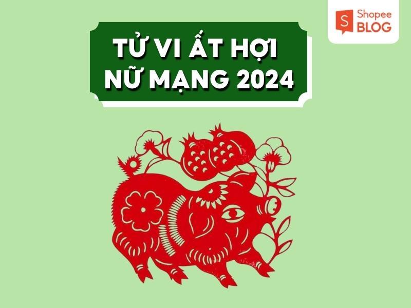 Tử vi tuổi Ất Hợi năm 2024 nữ mạng