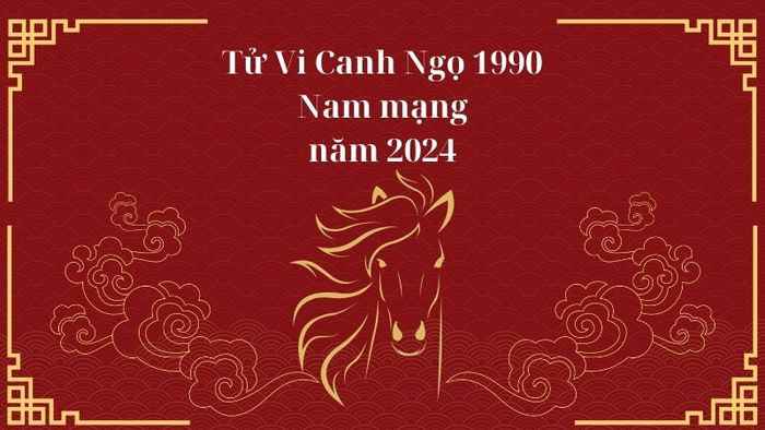 Dự đoán tử vi năm 2024 cho nam mạng Canh Ngọ 1990