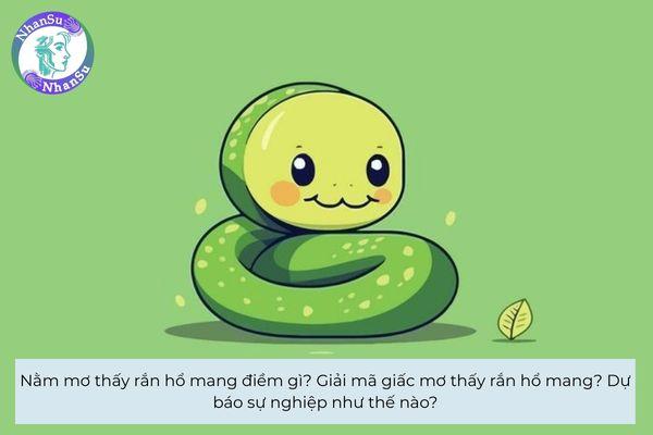 Nằm mơ thấy rắn hổ mang điềm gì? Giải mã giấc mơ thấy rắn hổ mang?